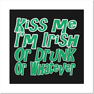 Kiss Me I'm Drunk Or Irish Or Whatever T Shirt Posters and Art